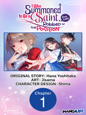 cover image of I Was Summoned to Be a Saint, but Was Robbed of the Position #001